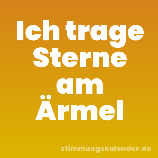 Ich trage Sterne am Ärmel