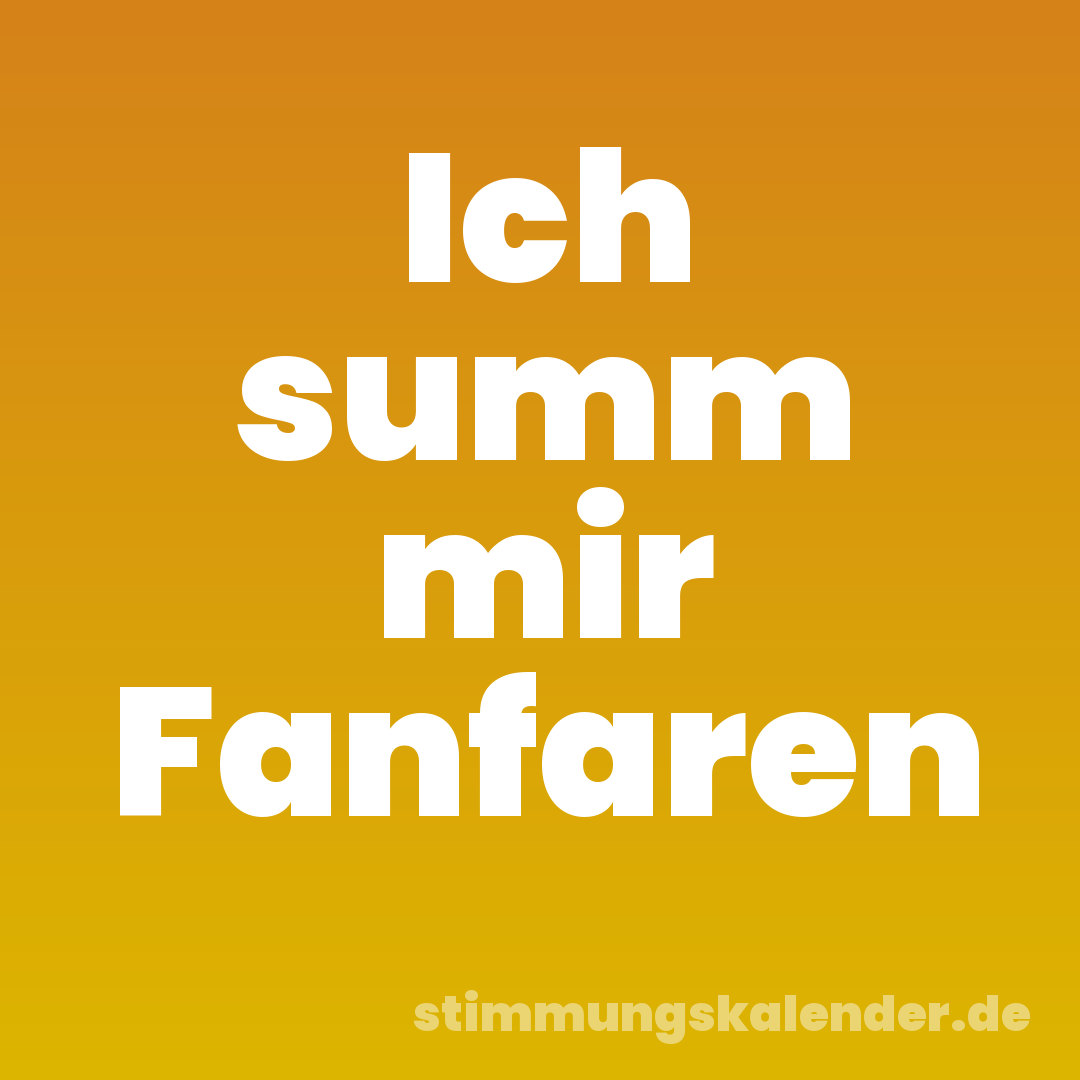 Ich summ mir Fanfaren