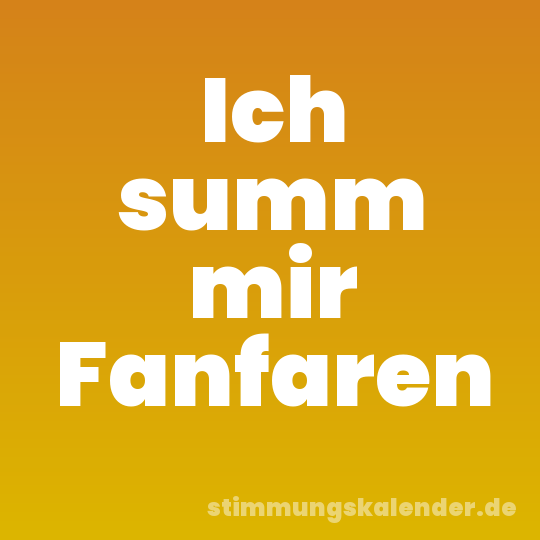 Ich summ mir Fanfaren
