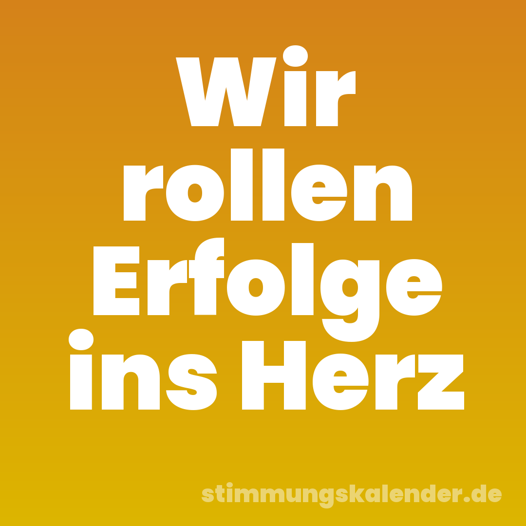 Wir rollen Erfolge ins Herz