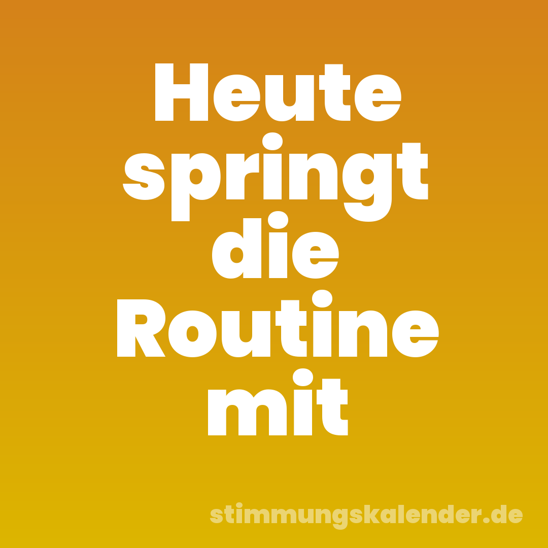 Heute springt die Routine mit