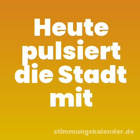 Heute pulsiert die Stadt mit
