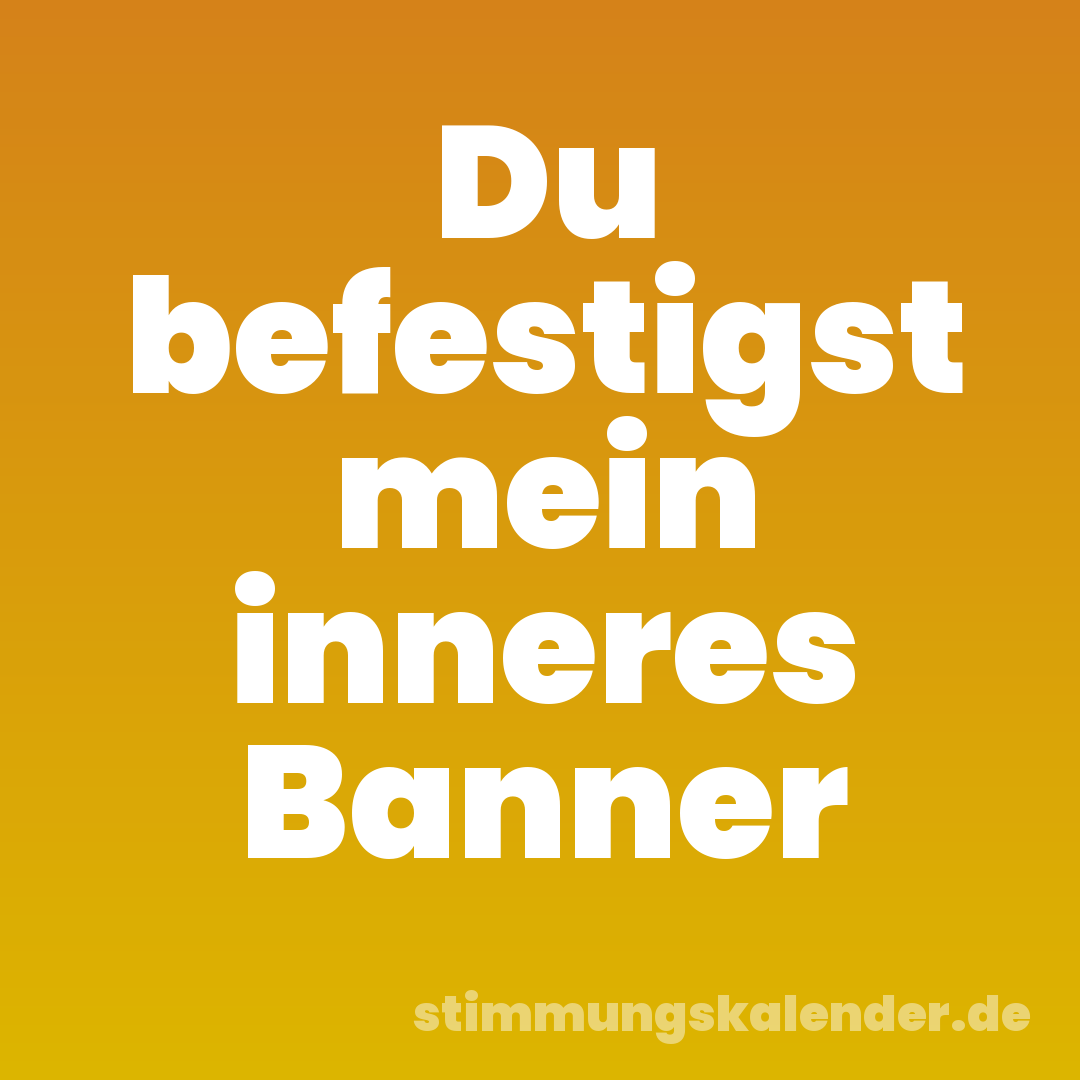 Du befestigst mein inneres Banner