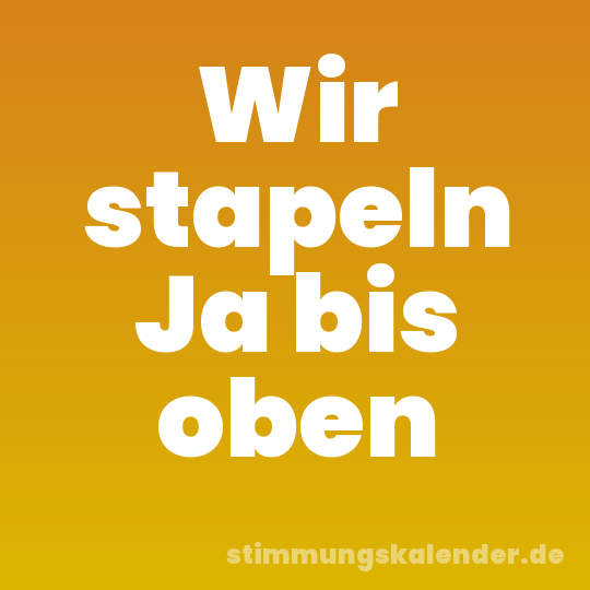 Wir stapeln Ja bis oben