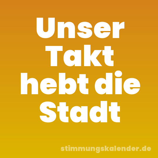 Unser Takt hebt die Stadt