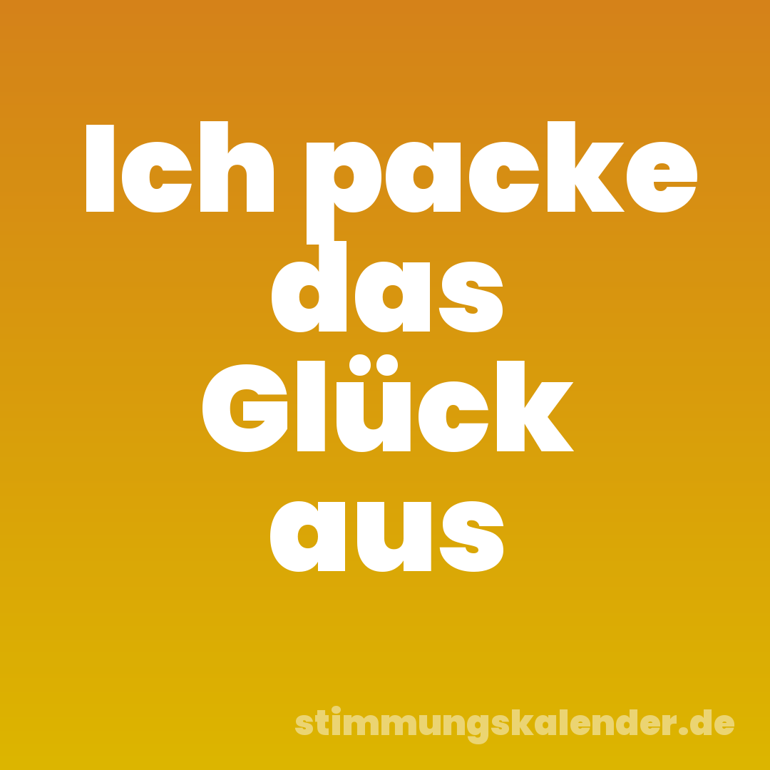 Ich packe das Glück aus