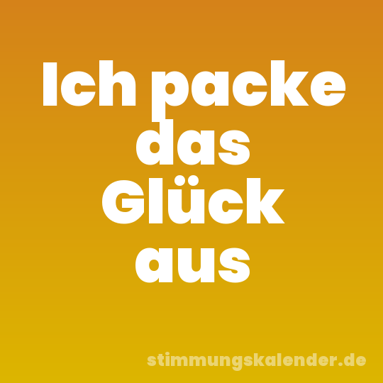 Ich packe das Glück aus