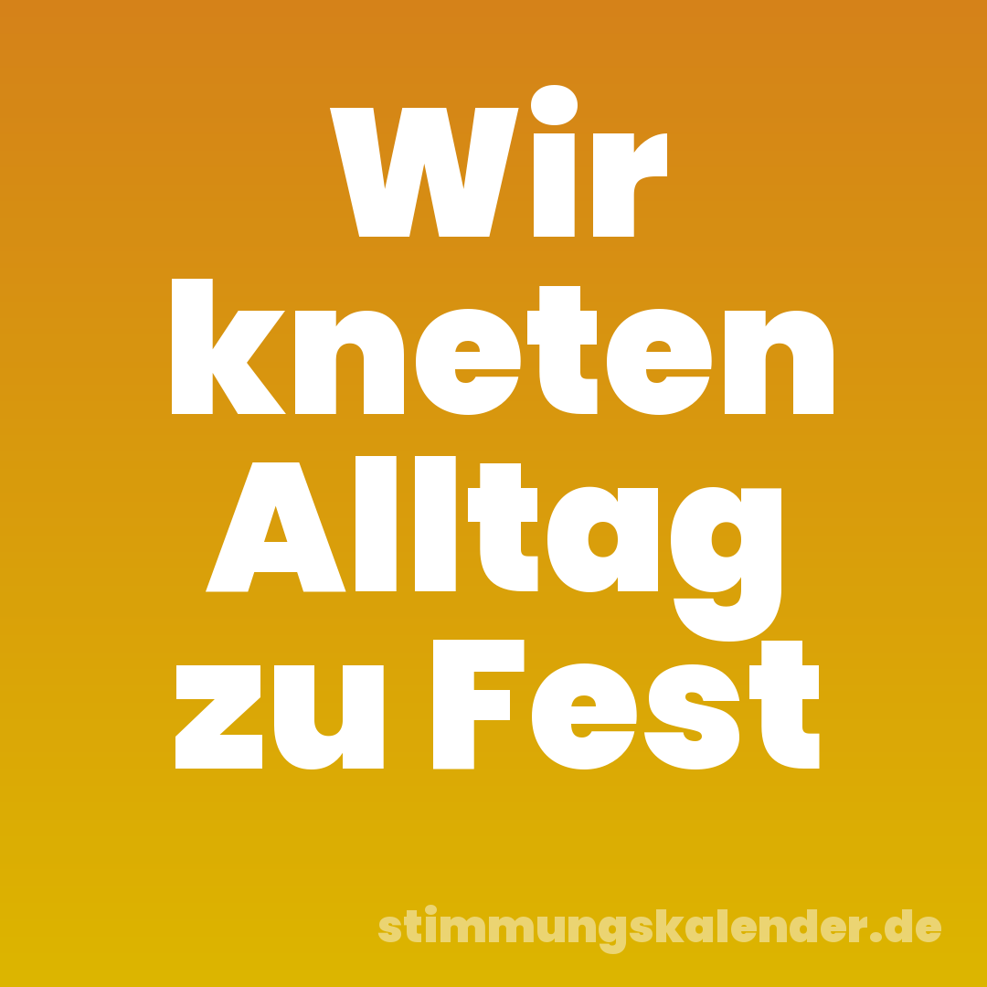 Wir kneten Alltag zu Fest