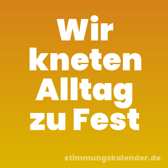 Wir kneten Alltag zu Fest