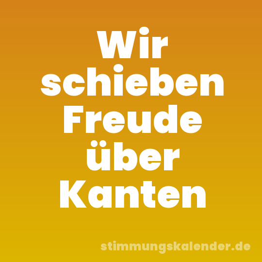 Wir schieben Freude über Kanten