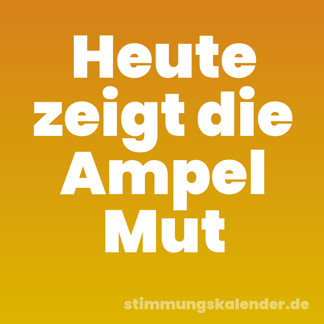 Heute zeigt die Ampel Mut