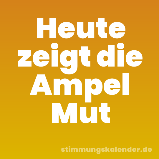 Heute zeigt die Ampel Mut