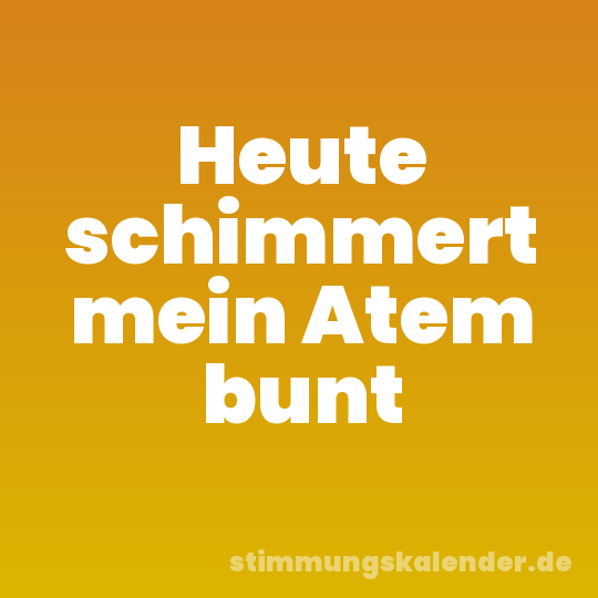 Heute schimmert mein Atem bunt