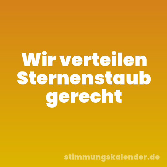 Wir verteilen Sternenstaub gerecht
