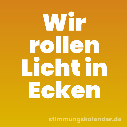 Wir rollen Licht in Ecken