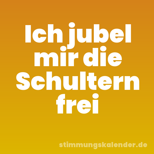 Ich jubel mir die Schultern frei