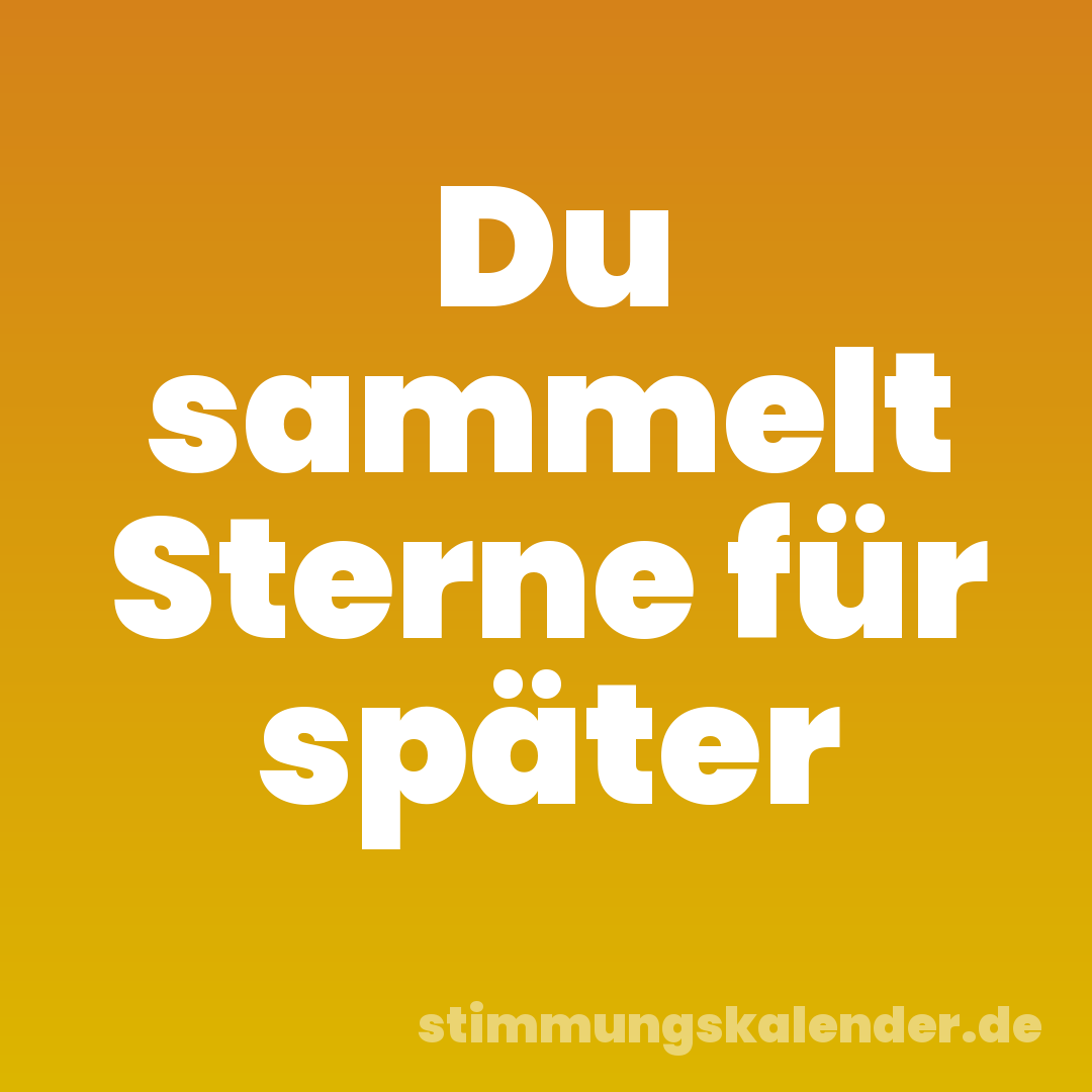Du sammelt Sterne für später