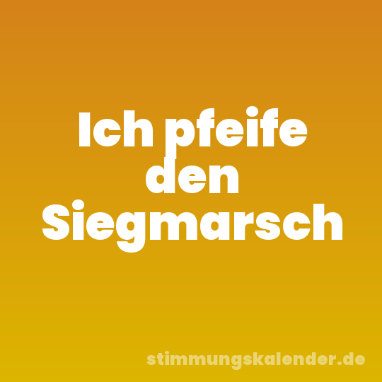 Ich pfeife den Siegmarsch