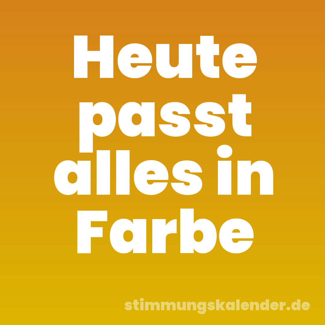 Heute passt alles in Farbe
