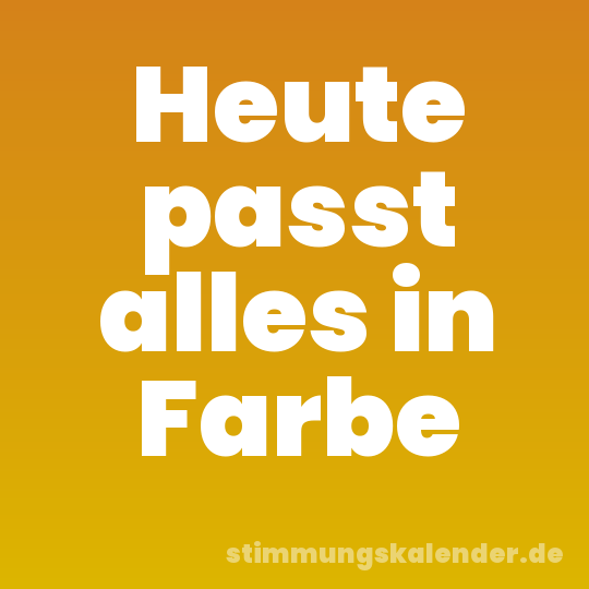 Heute passt alles in Farbe
