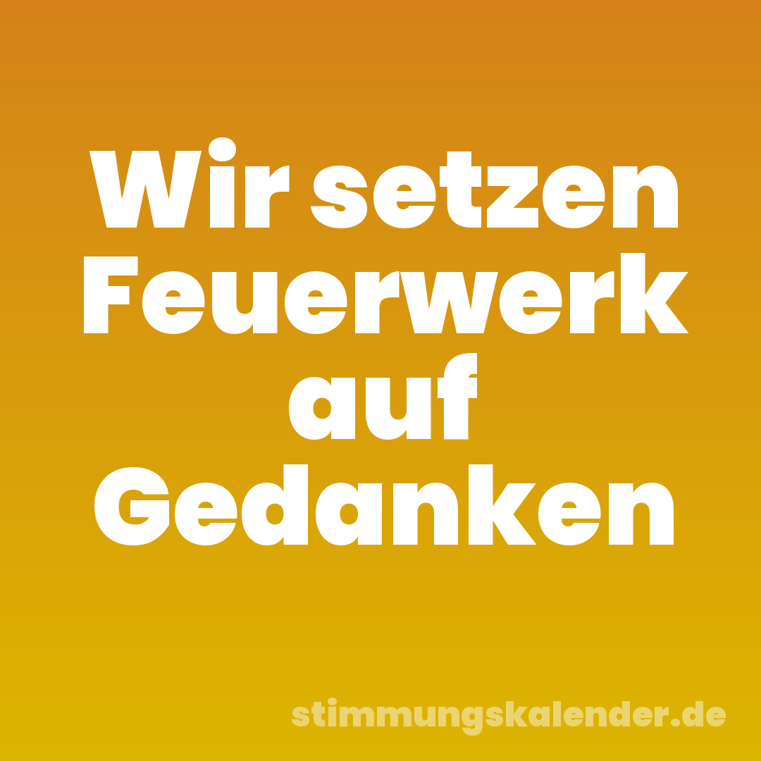Wir setzen Feuerwerk auf Gedanken