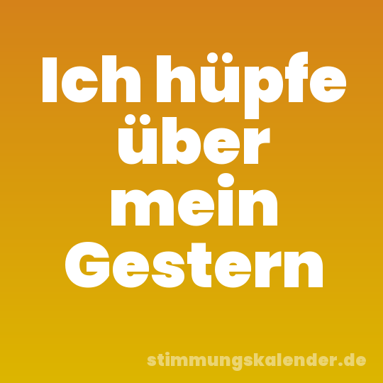 Ich hüpfe über mein Gestern