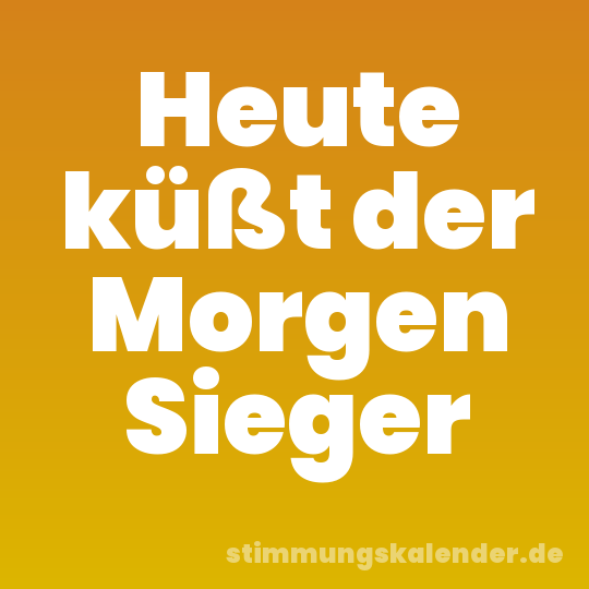 Heute küßt der Morgen Sieger