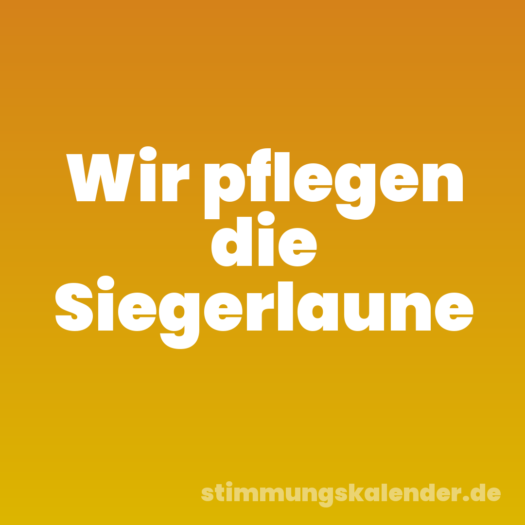 Wir pflegen die Siegerlaune