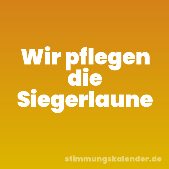 Wir pflegen die Siegerlaune