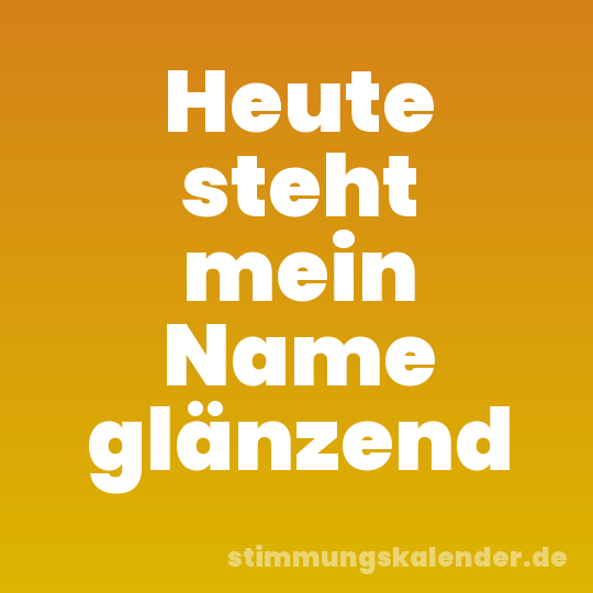 Heute steht mein Name glänzend