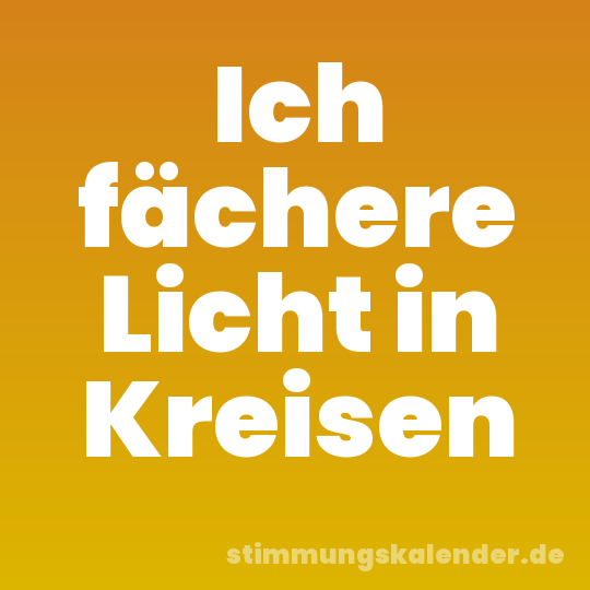 Ich fächere Licht in Kreisen