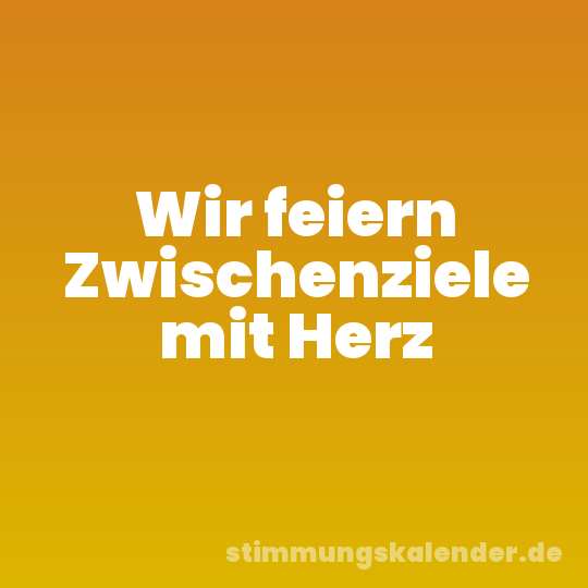 Wir feiern Zwischenziele mit Herz
