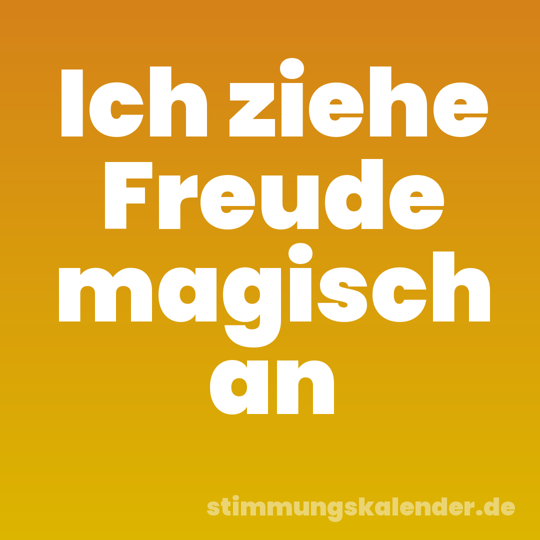 Ich ziehe Freude magisch an