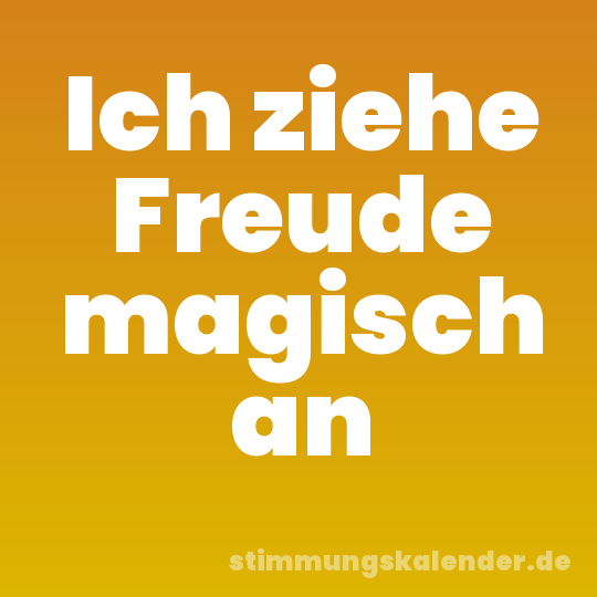 Ich ziehe Freude magisch an