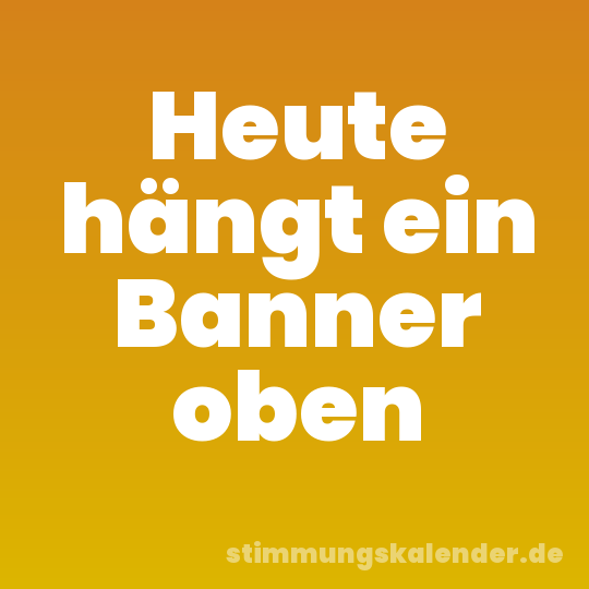 Heute hängt ein Banner oben