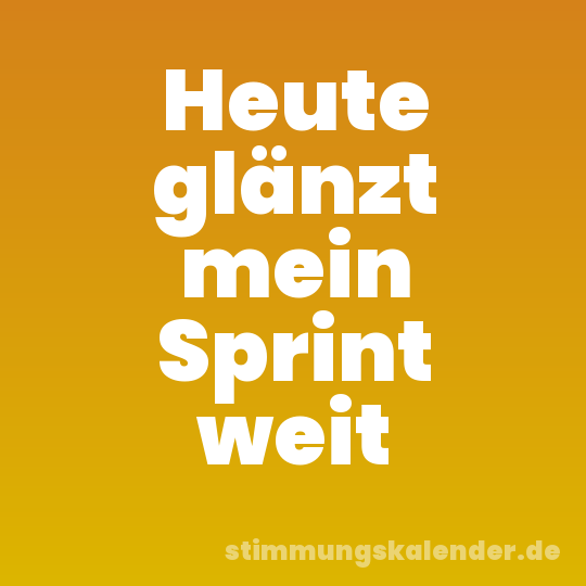 Heute glänzt mein Sprint weit