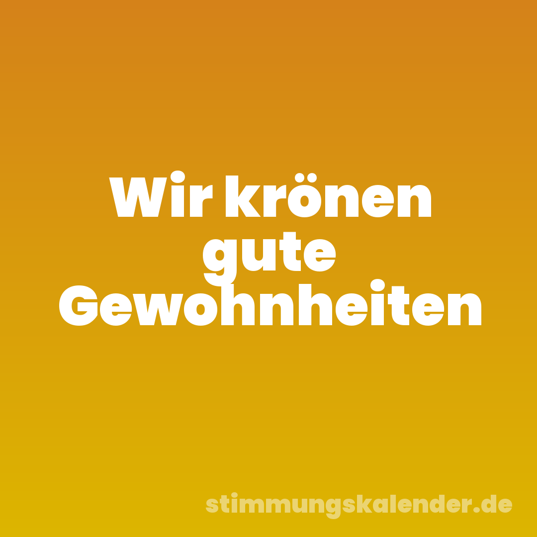 Wir krönen gute Gewohnheiten