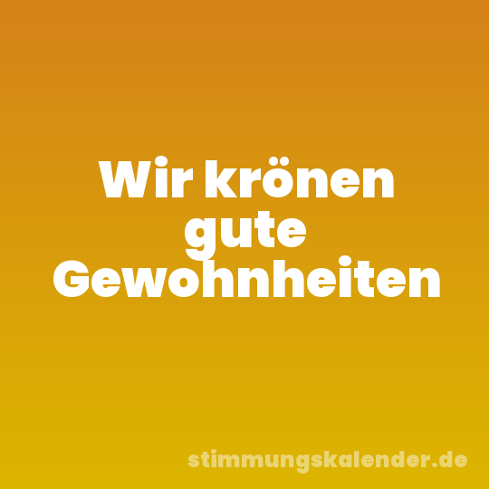 Wir krönen gute Gewohnheiten