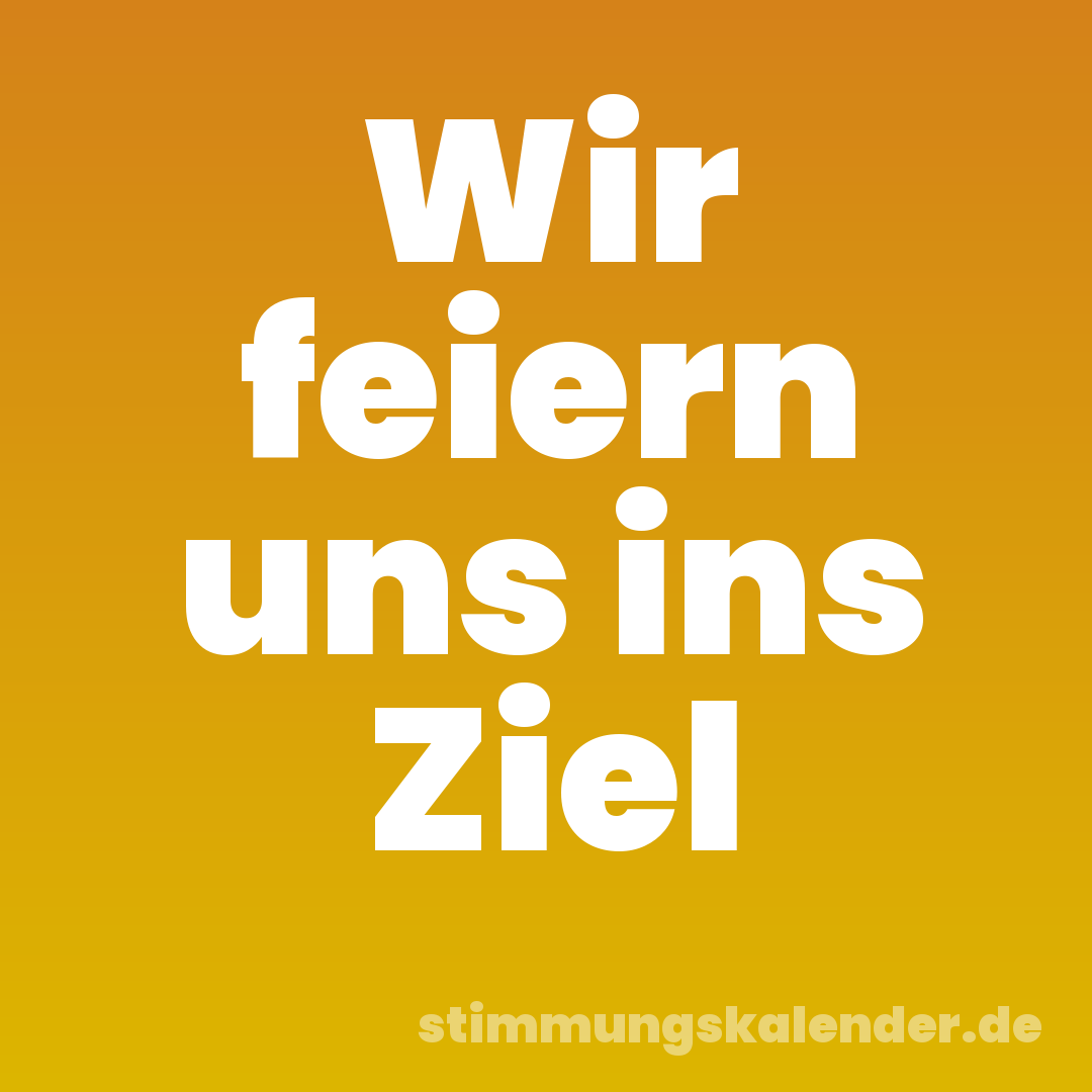 Wir feiern uns ins Ziel
