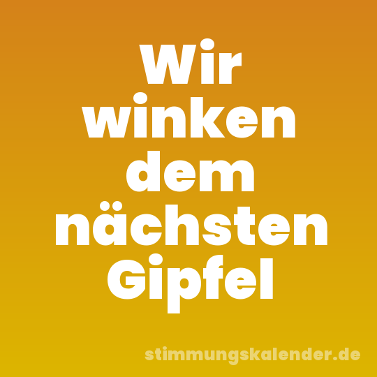 Wir winken dem nächsten Gipfel