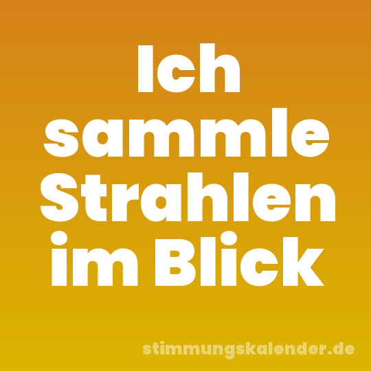 Ich sammle Strahlen im Blick