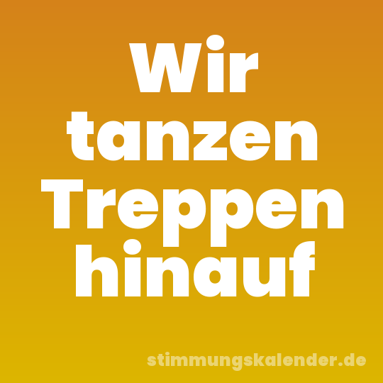 Wir tanzen Treppen hinauf