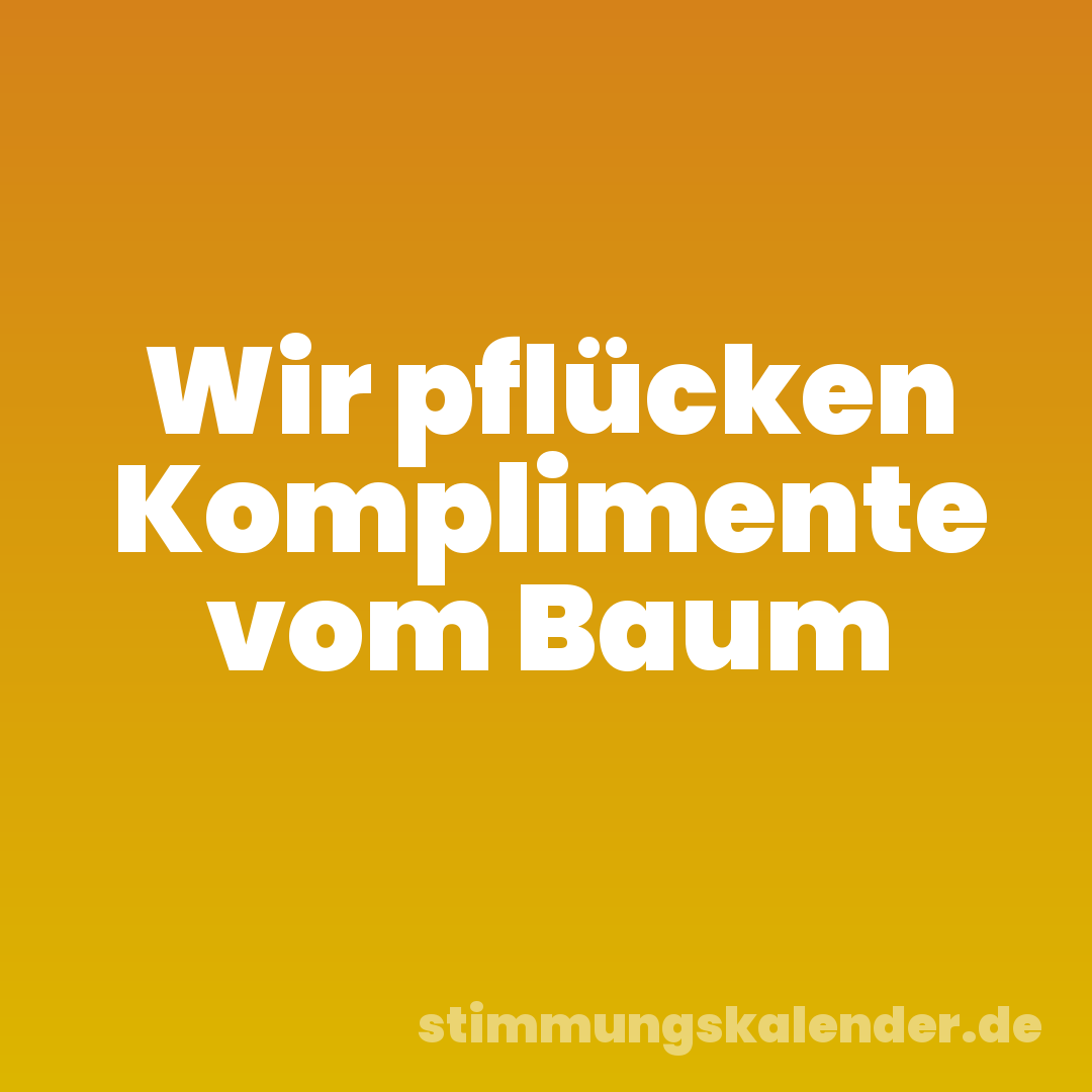 Wir pflücken Komplimente vom Baum