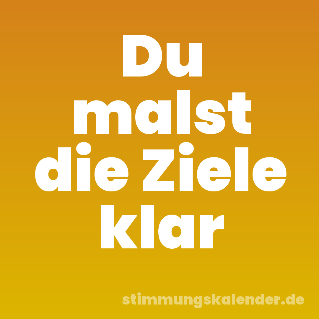Du malst die Ziele klar