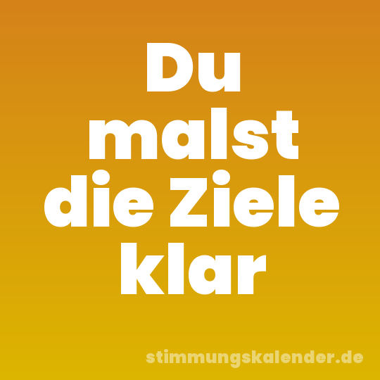 Du malst die Ziele klar