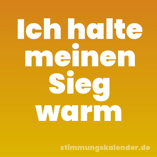 Ich halte meinen Sieg warm