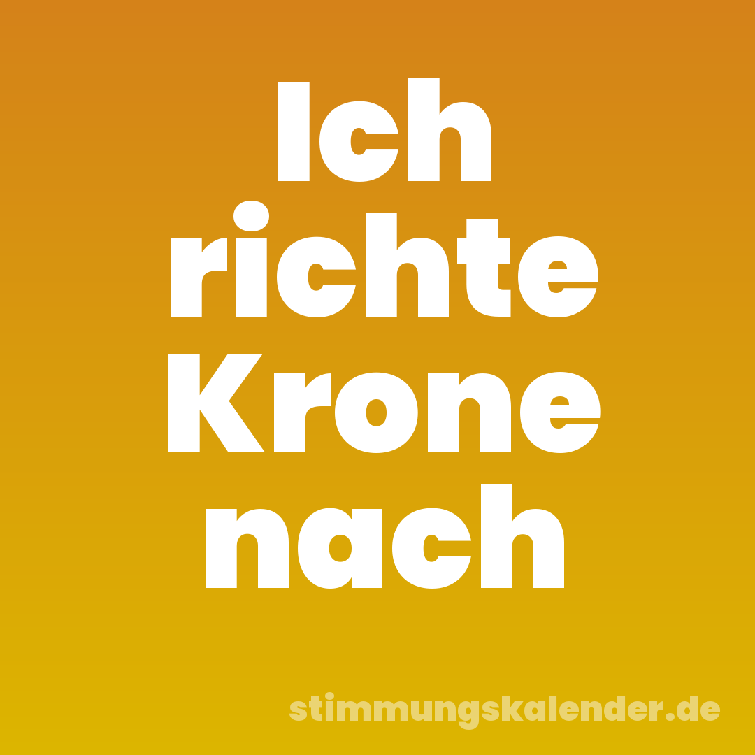 Ich richte Krone nach