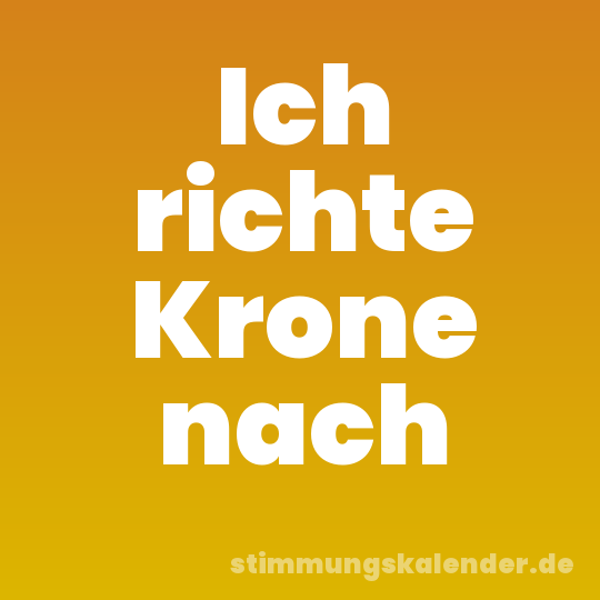 Ich richte Krone nach