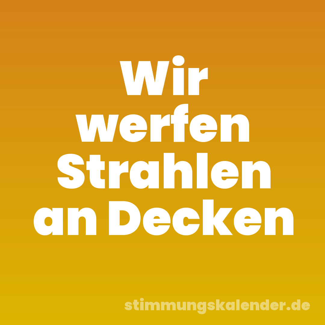 Wir werfen Strahlen an Decken