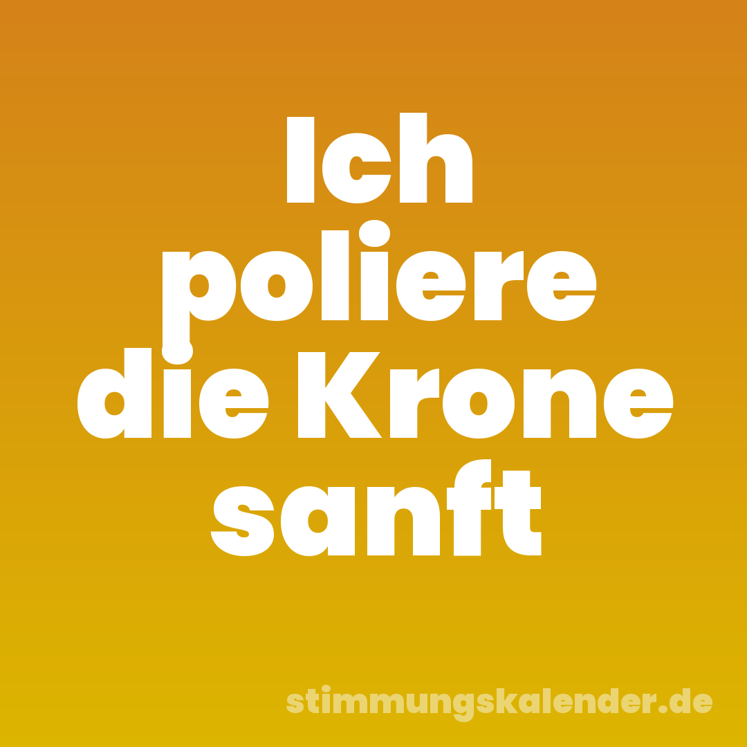 Ich poliere die Krone sanft
